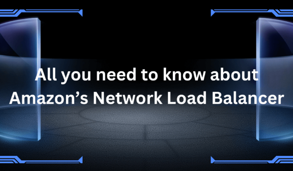 All you need to know about Amazon’s Network Load Balancer