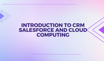 Introduction To CRM Salesforce And Cloud Computing