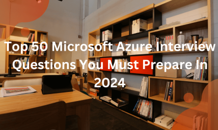 Top 50 Microsoft Azure Interview Questions You Must Prepare In 2024